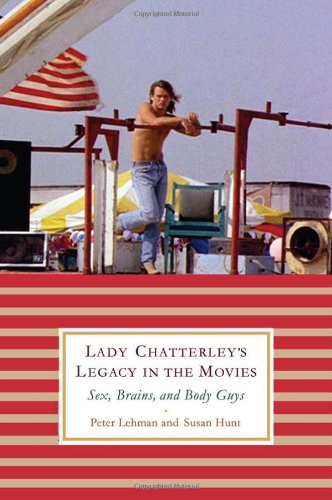 Lady Chatterleys Legacy In The Movies Sex Brains And Body Guys Peter Lehman