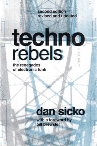 Techno Rebels The Renegades Of Electronic Funk 2 Rev Upd Dan Sicko