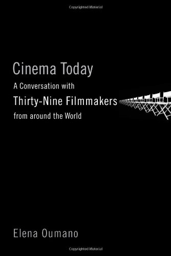 Cinema Today A Conversation With Thirtynine Filmmakers From Around The World Elena Oumano