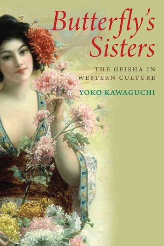 Butterflys Sisters The Geisha In Western Culture Yoko Kawaguchi