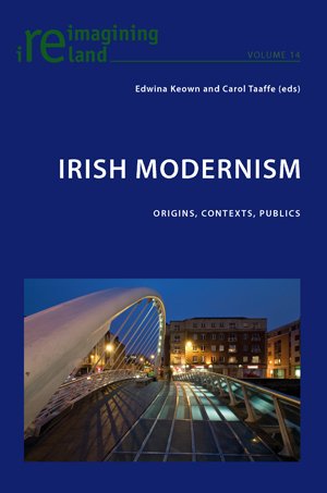 Irish Modernism Origins Contexts Publics Edwina Keown Carol Taaffe