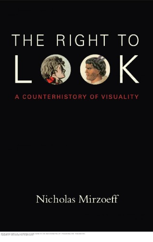 The Right To Look A Counterhistory Of Visuality Nicholas Mirzoeff