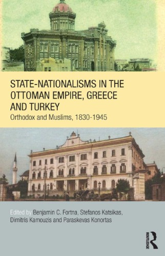 Statenationalisms In The Ottoman Empire Greece And Turkey Orthodox And Muslims 18301945 Edited By Benjamin C Fortna