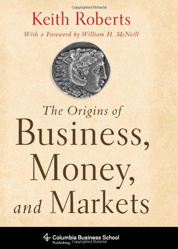 The Origins Of Business Money And Markets Advanced Reader Keith Roberts