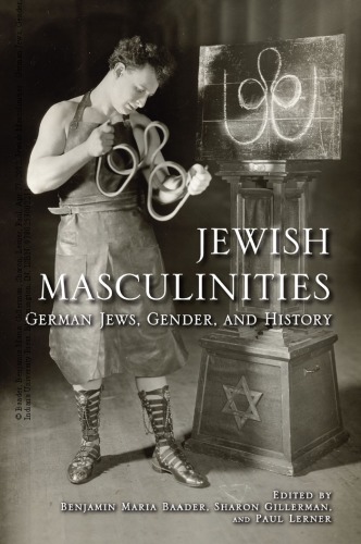 Jewish Masculinities German Jews Gender And History Benjamin Maria Baader Ed Sharon Gillerman Ed Paul Lerner Eds