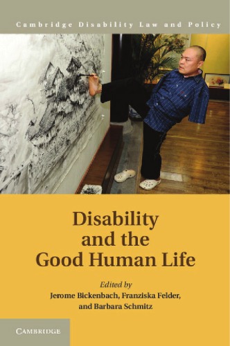 Disability And The Good Human Life Jerome Bickenbach Eds Franziska Felder Eds