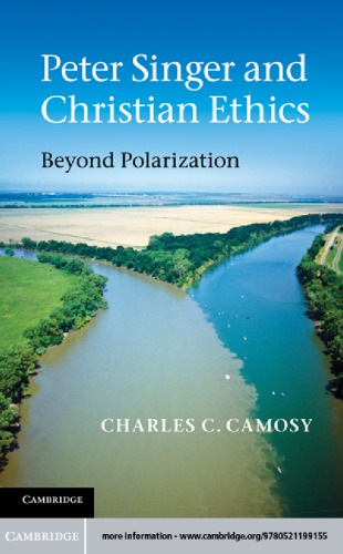 Peter Singer And Christian Ethics Beyond Polarization Charles C Camosy