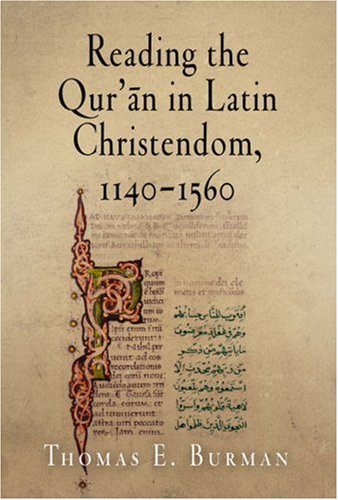 Reading The Quran In Latin Christendom 11401560 Thomas E Burman