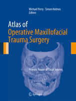 Atlas Of Operative Maxillofacial Trauma Surgery Primary Repair Of Facial Injuries 1st Edition Michael Perry