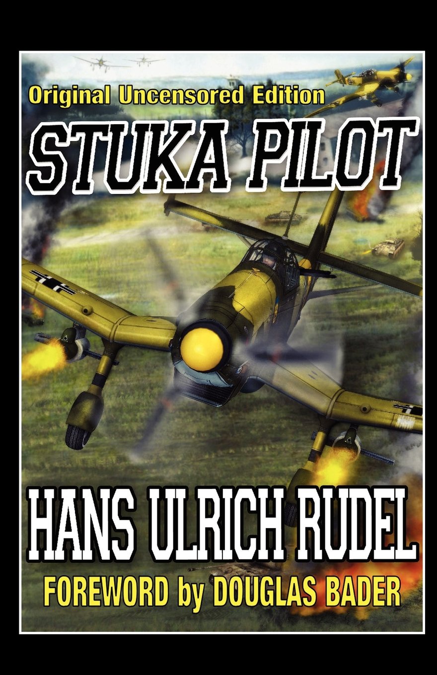 Stuka Pilot Original Uncensored Edition Hans Ulrich Rudel