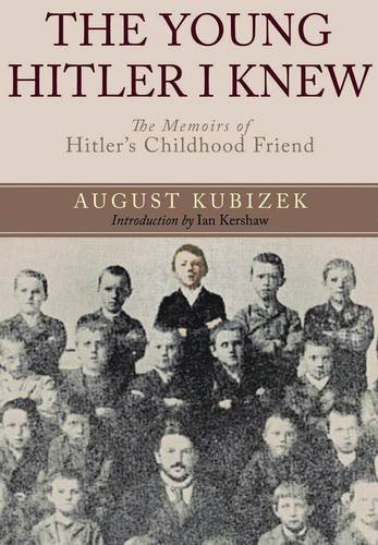 The Young Hitler I Knew The Memoirs Of Hitlers Childhood Friend Original Uncensored Edition August Kubizek
