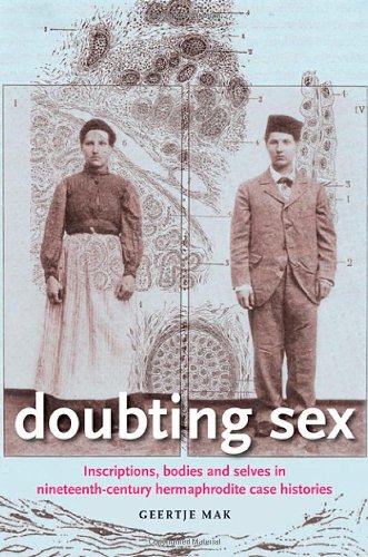 Doubting Sex Inscriptions Bodies And Selves In Nineteenthcentury Hermaphrodite Case Histories Geertje Mak