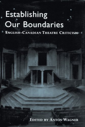 Establishing Our Boundaries Englishcanadian Theatre Criticism Anton Wagner