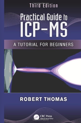 Practical Guide To Icpms A Tutorial For Beginners Third Edition 3rd Edition Robert Thomas