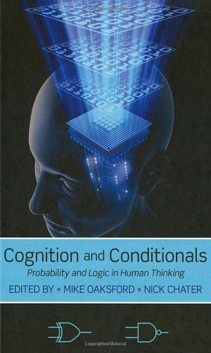 Cognition And Conditionals Probability And Logic In Human Thinking Mike Oaksford
