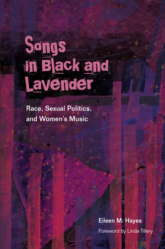 Songs In Black And Lavender Race Sexual Politics And Womens Music 1st Edition Eileen M Hayes
