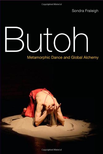 Butoh Metamorphic Dance And Global Alchemy 1st Edition Sondra Fraleigh