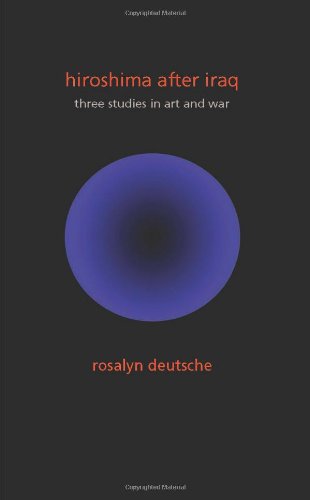 Hiroshima After Iraq Three Studies In Art And War Rosalyn Deutsche