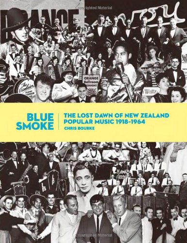 Blue Smoke The Lost Dawn Of New Zealand Popular Music 19181964 Chris Bourke