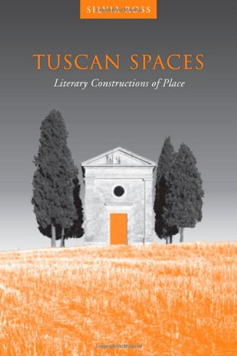 Tuscan Spaces Literary Constructions Of Place Silvia M Ross