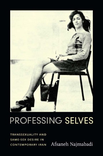 Professing Selves Transsexuality And Samesex Desire In Contemporary Iran Afsaneh Najmabadi