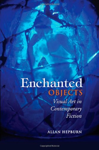 Enchanted Objects Visual Art In Contemporary Fiction Allan Hepburn