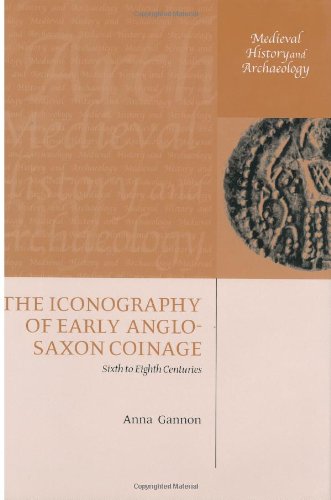 The Iconography Of Early Anglosaxon Coinage Sixth To Eighth Centuries First Edition Anna Gannon