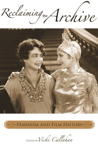 Reclaiming The Archive Feminism And Film History Vicki Callahan