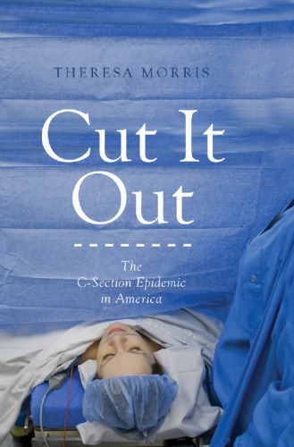 Cut It Out The Csection Epidemic In America Theresa Morris
