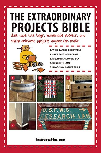 The Extraordinary Projects Bible Duct Tape Tote Bags Homemade Rockets And Other Awesome Projects Anyone Can Make Instructablescom