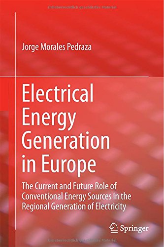 Electrical Energy Generation In Europe The Current And Future Role Of Conventional Energy Sources In The Regional Generation Of Electricity 1st Edition Jorge Morales Pedraza Auth