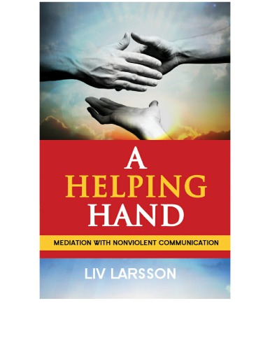 A Helping Hand Mediation With Nonviolent Communication2nded Liv Larsson