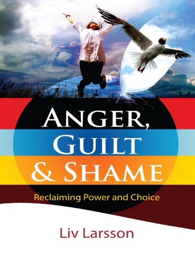 Anger Guilt And Shame Reclaiming Power And Choice Liv Larsson
