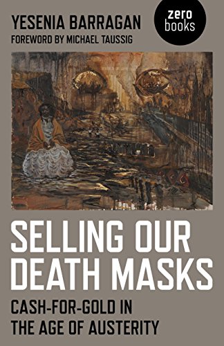 Selling Our Death Masks Cashforgold In The Age Of Austerity Yesenia Barragan