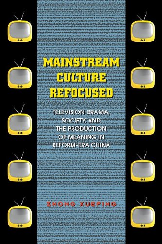 Mainstream Culture Refocused Television Drama Society And The Production Of Meaning In Reformera China Zhong Xueping