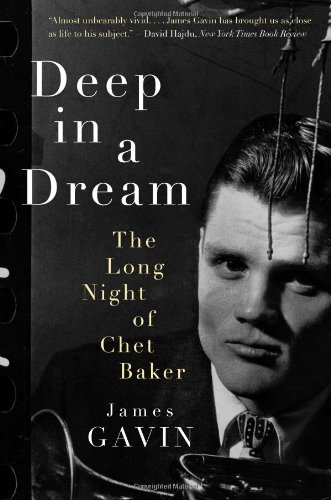 Deep In A Dream The Long Night Of Chet Baker James Gavin