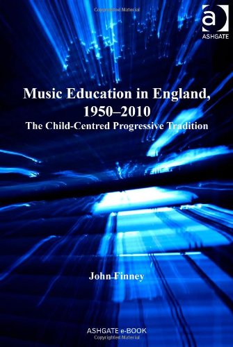 Music Education In England 19502010 The Childcentered Progressive Tradition John Finney