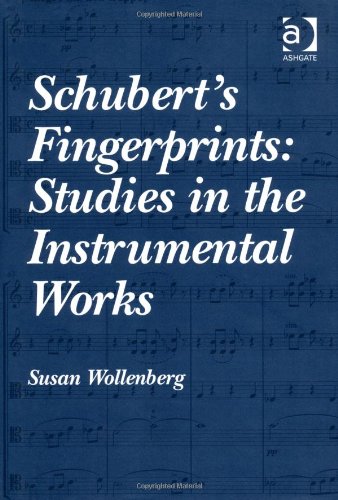 Schuberts Fingerprints Studies In The Instrumental Works Susan Wollenberg