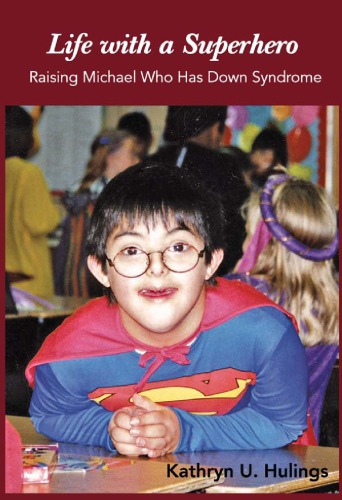 Life With A Superhero Raising Michael Who Has Down Syndrome Kathryn U Hulings