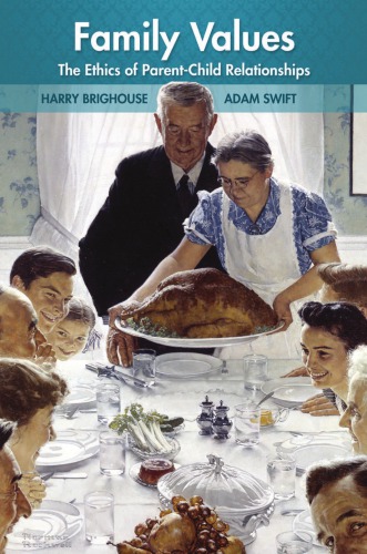 Family Values The Ethics Of Parentchild Relationships Harry Brighouse And Adam Swift