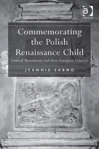Commemorating The Polish Renaissance Child Funeral Monuments And Their European Context Jeannie Labno
