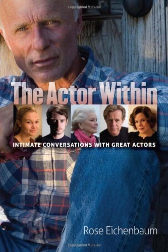 The Actor Within Intimate Conversations With Great Actors Rose Eichenbaum