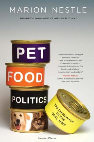 Pet Food Politics The Chihuahua In The Coal Mine 1st Edition Marion Nestle