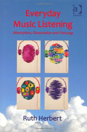 Everyday Music Listening Absorption Dissociation And Trancing Ruth Herbert