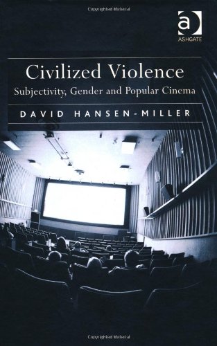 Civilized Violence Subjectivity Gender And Popular Cinema David Hansenmiller