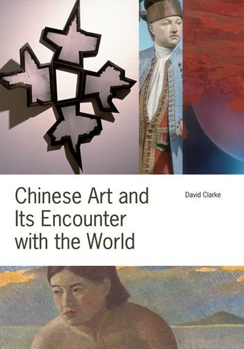 Chinese Art And Its Encounter With The World David Clarke