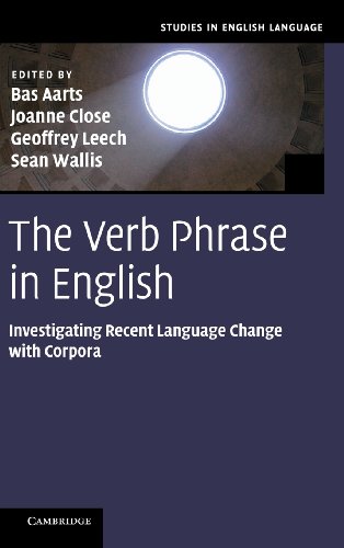 The Verb Phrase In English Investigating Recent Language Change With Corpora Bas Aarts