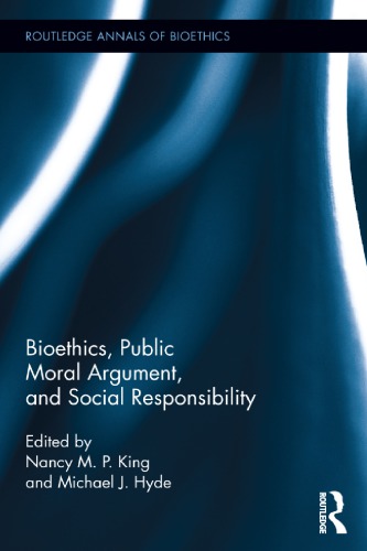 Bioethics Public Moral Argument And Social Responsibility Nancy M P King Eds