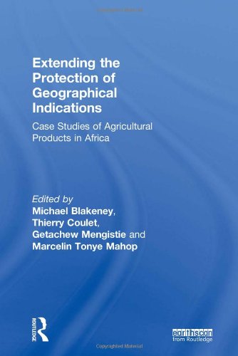 Extending The Protection Of Geographical Indications Case Studies Of Agricultural Products In Africa 1st Edition Michael Blakeney