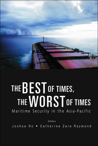 The Best Of Times The Worst Of Times Maritime Security In The Asiapacific Catherine Zara Raymond Editor Joshua Ho Editor